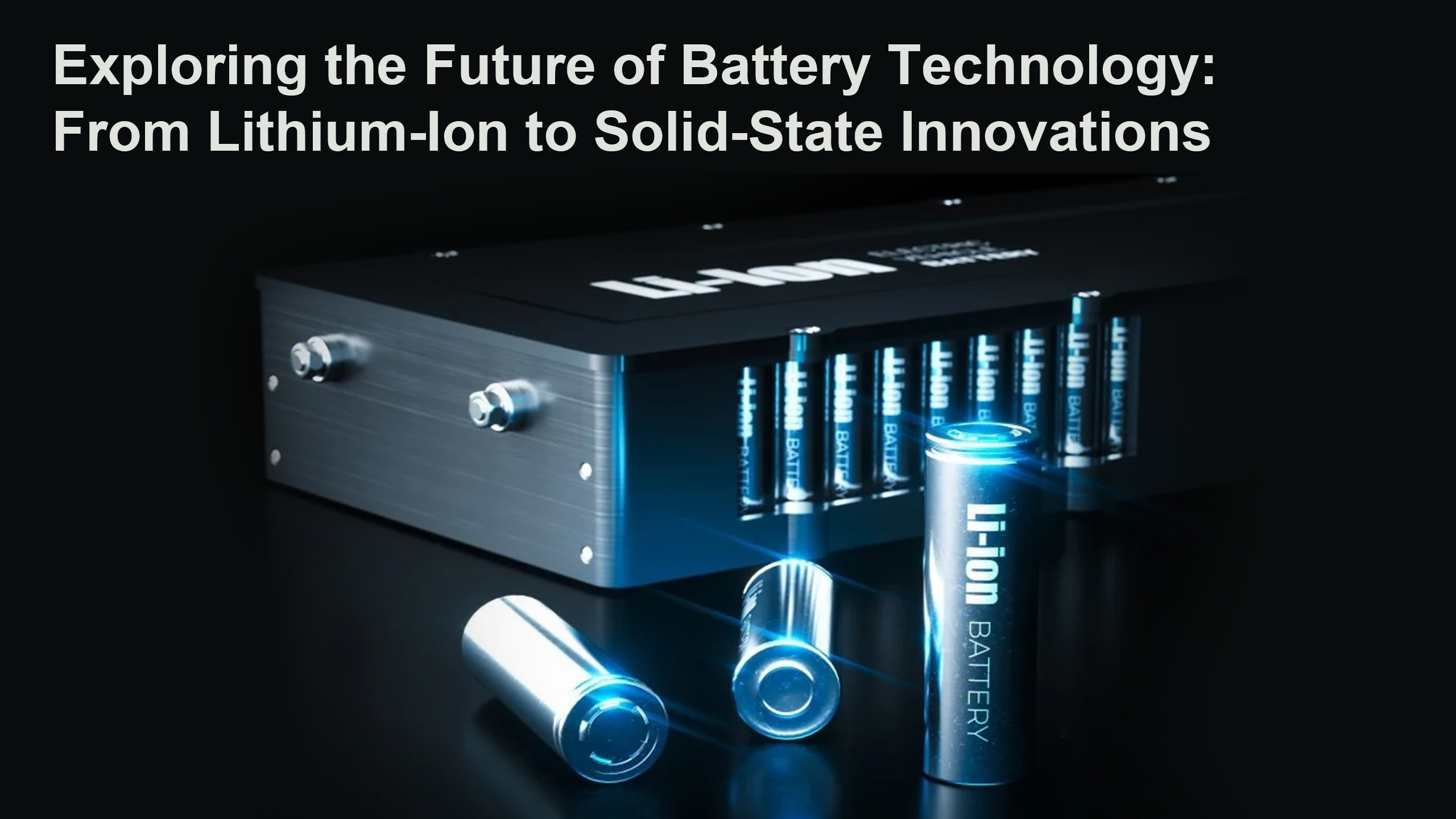 Exploring the Future of Battery Technology: From Lithium-Ion to Solid-State Innovations