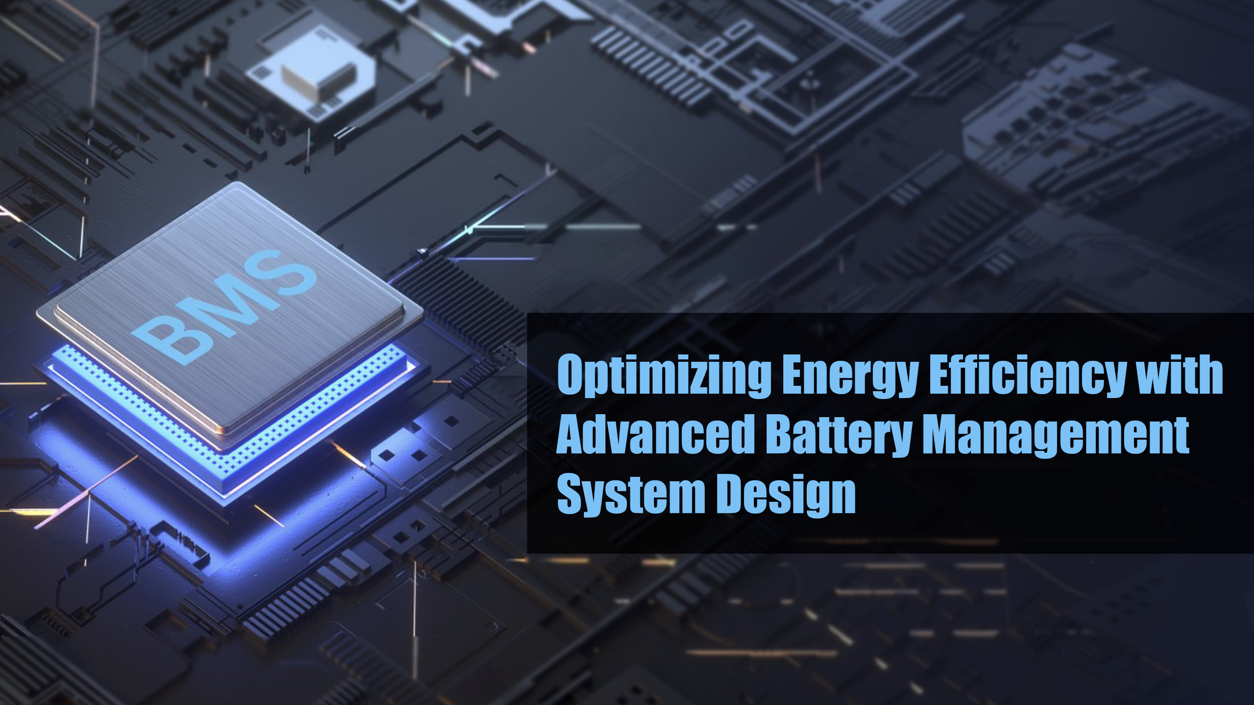 Optimizing Energy Efficiency with Advanced Battery Management System Design